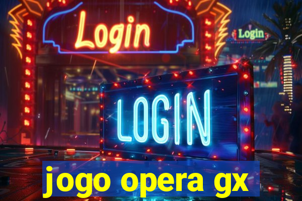 jogo opera gx